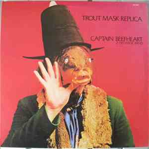 Captain Beefheart & His Magic Band - Trout Mask Replica