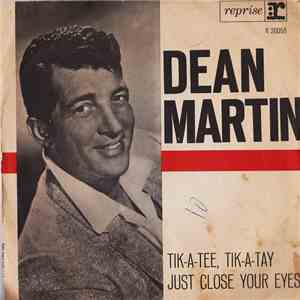 Dean Martin - Tik-A-Tee, Tik-A-Tay / Just Close Your Eyes