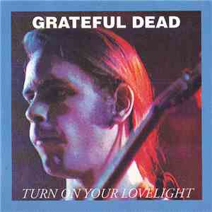 Grateful Dead - Turn On Your Lovelight