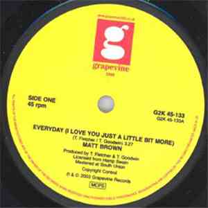 Matt Brown  - Everyday (I Love You Just A Little Bit More) / Baby I'm A Wan ...