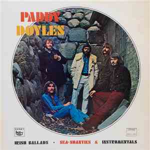 Paddy Doyles - Irish Ballads, Sea-Shanties & Instrumentals