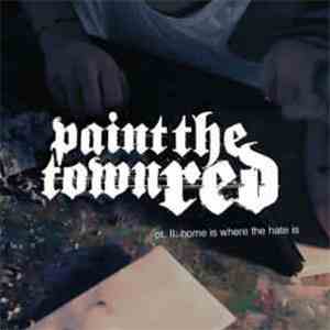 Paint The Town Red - pt. II: home is where the hate is