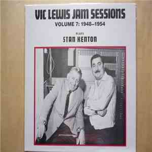 Vic Lewis - Vic Lewis Jam Sessions Volume 7: 1948-1954 - Plays Stan Kenton  ...