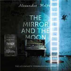 Alexander Wolfe - The Mirror And The Moon (The Les Enfants Terrible Collect ...