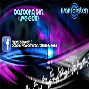 Ivan Carsten - Bazooka Girl (Live Edit)