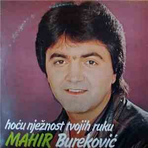 Mahir Bureković - Hoću Nježnost Tvojih Ruku