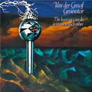 Van Der Graaf Generator - The Least We Can Do Is Wave To Each Other