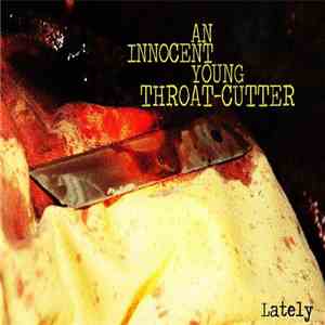 An Innocent Young Throat-Cutter - Lately