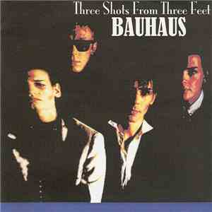 Bauhaus - Three Shots From Three Feet