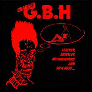 Charged G.B.H - Leather, Bristles, No Survivors And Sick Boys...