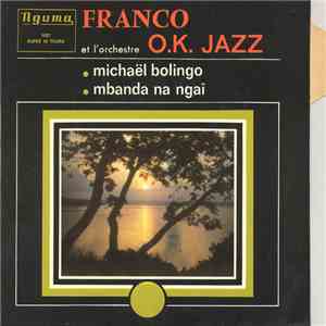 Franco Et L'Orchestre O.K. Jazz - Michaël Bolingo / Mbanda Na Ngaï