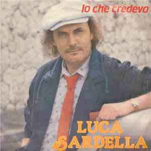 Luca Sardella - Io Che Credevo