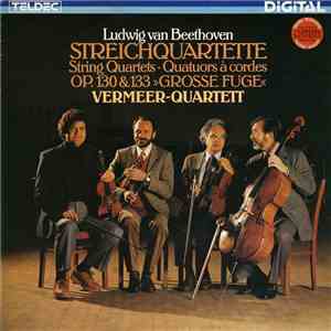 Ludwig van Beethoven, Vermeer-Quartett - Streichquartette Op. 130 & 133 »Gr ...