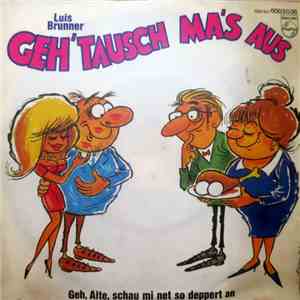 Luis Brunner - Geh' Tausch Ma's Aus