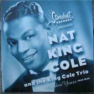 Nat King Cole And The King Cole Trio - Golden Years 1943-1946