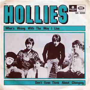 The Hollies - What's Wrong With The Way I Live / Don't Even Think About Cha ...