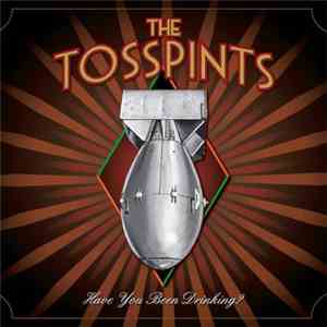 The Tosspints - Have You Been Drinking?