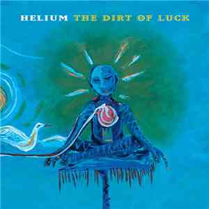 Helium  - The Dirt Of Luck