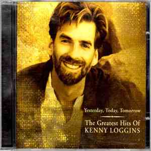 Kenny Loggins - Yesterday, Today, Tomorrow: The Greatest Hits Of Kenny Loggins