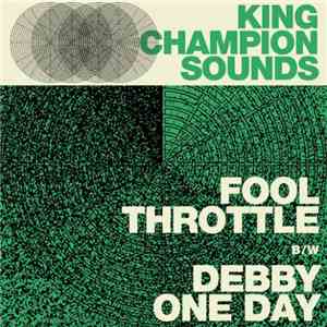King Champion Sounds - Fool Throttle b/w Debbie One Day