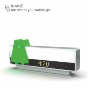 Lorraine - Tell Me Where You Wanna Go
