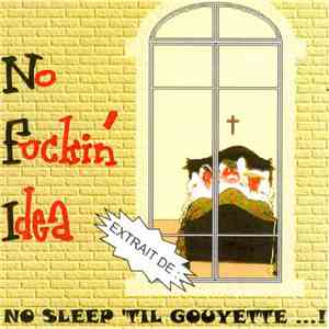 No Fuckin' Idea - Extrait De : No Sleep 'Til Gouyette...!