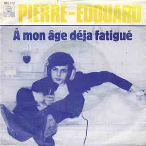 Pierre-Edouard - À Mon Âge Déja Fatigué