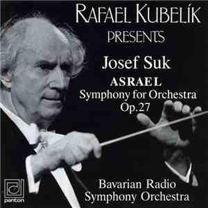 Rafael Kubelík / Josef Suk , Bavarian Radio Symphony Orchestra - Rafael Kubelík Presents - Asrael Symphony For Orchestra, Op. 27