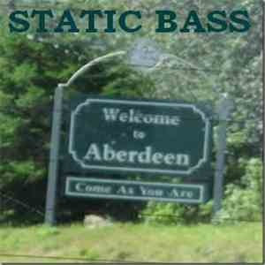 Static Bass - Welcome To Aberdeen, Come As You Are