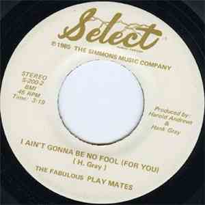 The Fabulous Play Mates - Don't Turn Your Back / Ain't Gonna Be No Fool