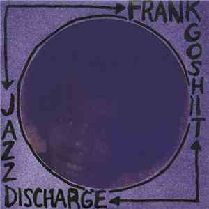 Frank Goshit / Jazz Discharge - Split