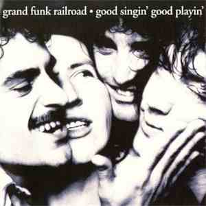 Grand Funk Railroad - Good Singin' Good Playin'