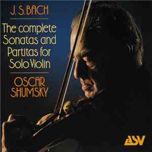 J. S. Bach - Oscar Shumsky - The Complete Sonatas And Partitas For Solo Vio ...