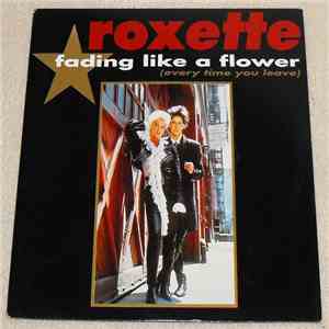 Roxette - Fading Like A Flower (Every Time You Leave)