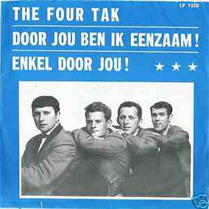 The Four Tak - Door Jou Ben Ik Eenzaam ! / Enkel Door Jou !