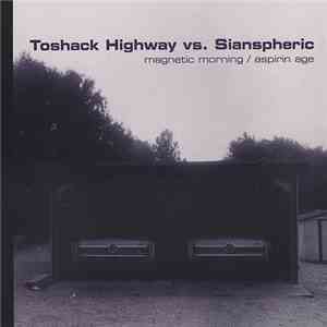 Toshack Highway vs. Sianspheric - Magnetic Morning / Aspirin Age