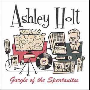 Ashley Holt - Gargle Of The Spartanites