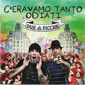 Due Di Picche - C'Eravamo Tanto Odiati