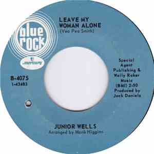Junior Wells - Leave My Woman Alone / I Can't Stand No Signifying