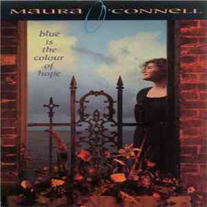 Maura O'Connell - Blue Is The Colour Of Hope