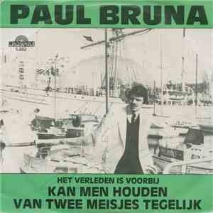 Paul Bruna - Kan Men Houden Van Twee Meisjes Tegelijk / Het Verleden Is Voo ...