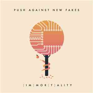 Push Against New Fakes - [im]mor[t]ality