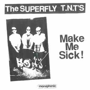 The Superfly T.N.T.'s - Make Me Sick!