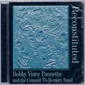 Bobby Vince Paunetto And The Commit To Memory Band - Reconstituted