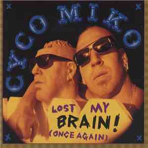 Cyco Miko - Lost My Brain! (Once Again)