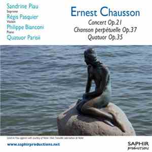 Ernest Chausson - Concert Op 21 - Chanson Perpétuelle Op 37 - Quatuor Op 35