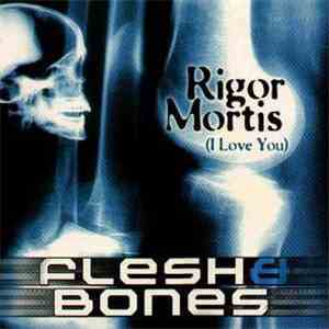 Flesh & Bones - Rigor Mortis (I Love You)