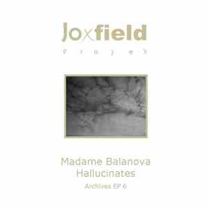 Joxfield Projex - Archives EP 6 - Madame Balanova Hallucinates