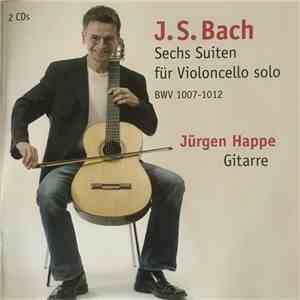 Jürgen Happe, J. S. Bach - Sechs Suiten Für Violoncello Solo BWV 1007-1012