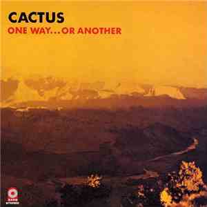 Cactus  - One Way...Or Another